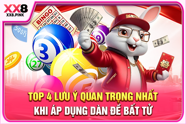 Top 4 lưu ý quan trọng nhất khi áp dụng dàn đề bất tử